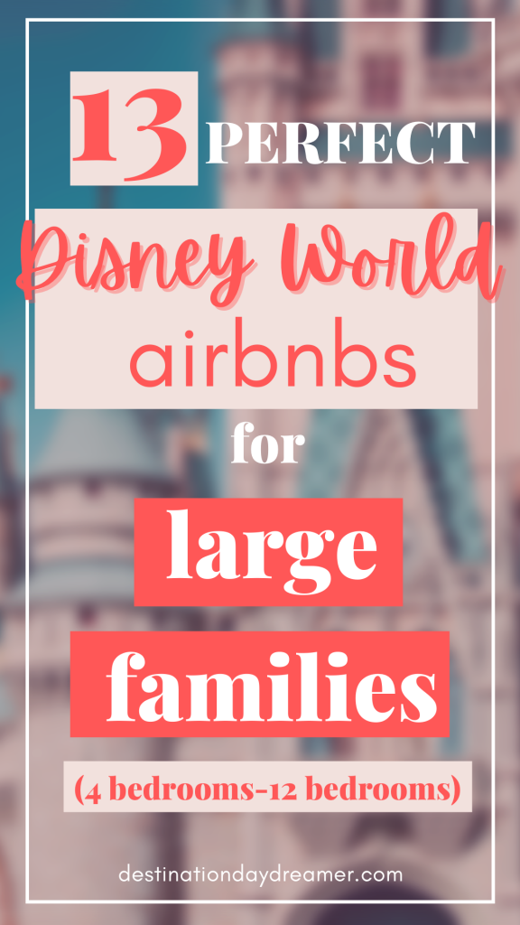 13 Perfect Disney World Airbnbs for large families written over blurry Cinderella Castle